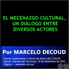 EL MECENAZGO CULTURAL, UN DIÁLOGO ENTRE DIVERSOS ACTORES - Por MARCELO DECOUD - Domingo, 19 de Setiembre de 2021